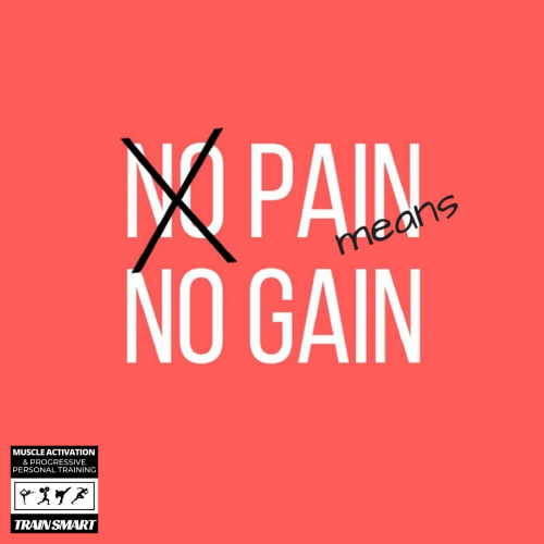 Pain means NO gain